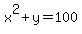 x%5E2+%2B+y+=+100
