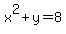 x%5E2+%2B+y+=+8+
