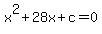x%5E2+%2B28x+%2B+c+=+0