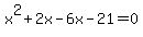x%5E2+%2B2x+-+6x-+21=0