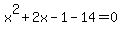 x%5E2+%2B2x-1+-14=0