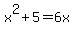 x%5E2+%2B5=6x