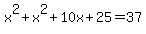 x%5E2+%2Bx%5E2%2B10x%2B25=37