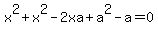 x%5E2+%2Bx%5E2-2xa%2Ba%5E2-a=0