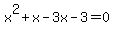 x%5E2+%2Bx-3x-3=0