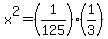 x%5E2+=+%281%2F125%29+%2A+%281%2F3%29
