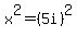x%5E2+=+%285i%29%5E2