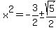 x%5E2+=+-3%2F2+%2B-sqrt%285%29%2F2