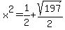 x%5E2+=+1%2F2+%2B+sqrt%28197%29%2F2