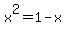 x%5E2+=+1-x