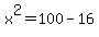x%5E2+=+100-16