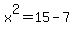 x%5E2+=+15+-+7+
