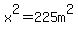 x%5E2+=+225m%5E2