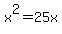 x%5E2+=+25x
