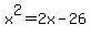 x%5E2+=+2x+-+26