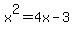 x%5E2+=+4x-3