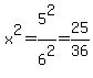 x%5E2+=+5%5E2%2F6%5E2+=+25%2F36