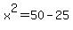 x%5E2+=+50+-+25