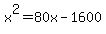 x%5E2+=+80x+-+1600