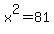 x%5E2+=+81