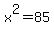 x%5E2+=+85