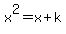 x%5E2+=+x%2Bk