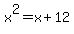 x%5E2+=+x+%2B+12