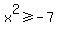 x%5E2+%3E=+-7