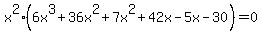 x%5E2++%286+x%5E3%2B36x%5E2%2B+7x%5E2%2B42x+-5x-30%29+=+0
