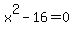 x%5E2++-16=0