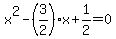 x%5E2+-+%283%2F2%29x+%2B+1%2F2+=+0