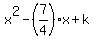 x%5E2+-+%287%2F4%29%2Ax+%2B+k