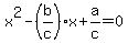 x%5E2+-+%28b%2Fc%29%2Ax+%2B+a%2Fc+=+0