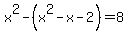 x%5E2+-+%28x%5E2-x-2%29+=+8