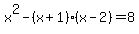 x%5E2+-+%28x+%2B+1%29%28x+-+2%29+=+8