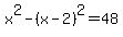 x%5E2+-+%28x-2%29%5E2+=+48