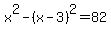 x%5E2+-+%28x-3%29%5E2+=+82