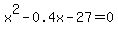 x%5E2+-+0.4x+-+27+=+0