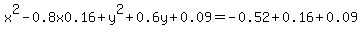 x%5E2+-+0.8x+0.16+%2B+y%5E2+%2B+0.6y+%2B+0.09+=+-0.52%2B0.16%2B0.09