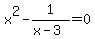 x%5E2+-+1%2F%28x-3%29+=+0