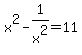 x%5E2+-+1%2Fx%5E2+=+11