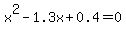 x%5E2+-+1.3x+%2B0.4+=+0