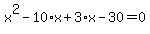 x%5E2+-+10%2Ax+%2B+3%2Ax+-+30+=+0