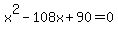 x%5E2+-+108x+%2B+90+=+0
