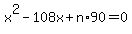 x%5E2+-+108x+%2B+n%2A90+=+0