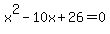 x%5E2+-+10x+%2B+26+=+0