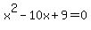 x%5E2+-+10x+%2B+9+=+0