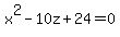 x%5E2+-+10z+%2B+24+=+0