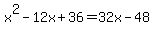 x%5E2+-+12x+%2B+36+=+32x+-+48