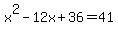 x%5E2+-+12x+%2B+36+=+41